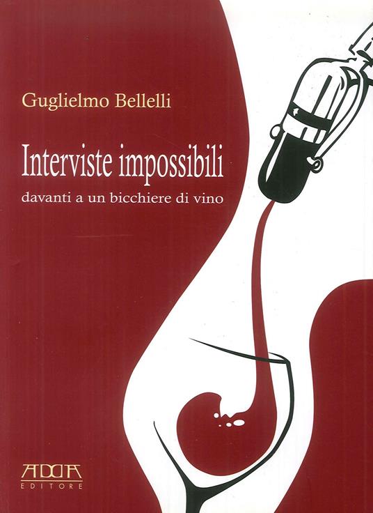 Interviste impossibili davanti a un bicchiere di vino - Guglielmo Bellelli - copertina