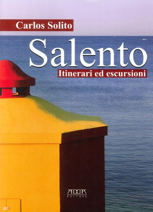 Salento. Itinerari ed escursioni - Carlos Solito - copertina