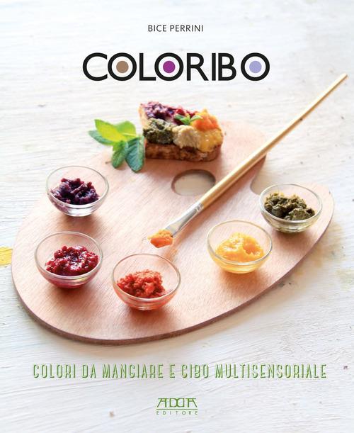 Coloribo. Colori da mangiare e cibo multisensoriale - Bice Perrini - copertina