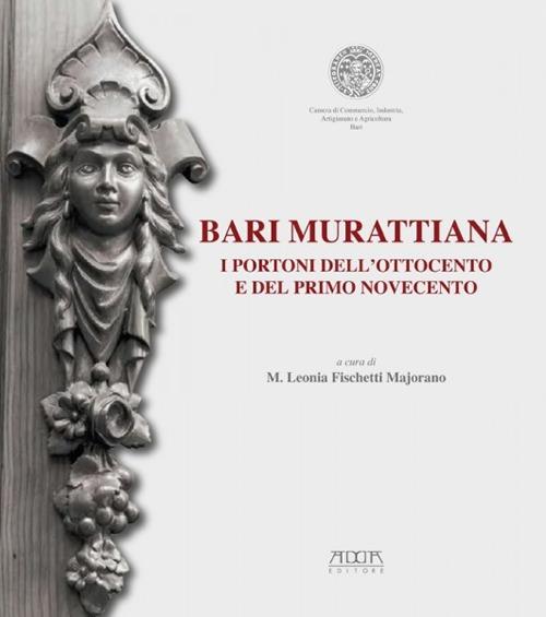 Bari mirattiana. I portoni dell'Ottocento e del primo Novecento. Catalogo della mostra (Bari, 15-30 aprile 2013) - copertina