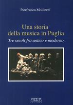 Una storia della musica in Puglia. Tre secoli fra antico e moderno