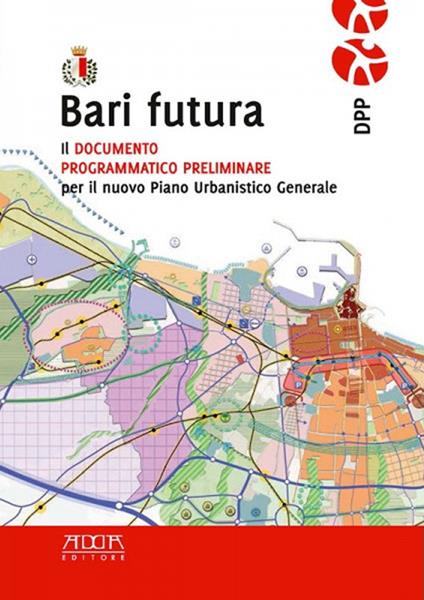 Bari futura. Il documento programmatico preliminare per il nuovo piano urbanistico - Francesca Calace - copertina