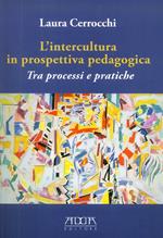 L' intercultura in prospettiva pedagogica. Tra processi e pratiche