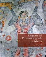 La grotta del peccato originale a Matera. La gravina, la grotta, gli afreschi, la cultura materiale. Ediz. illustrata