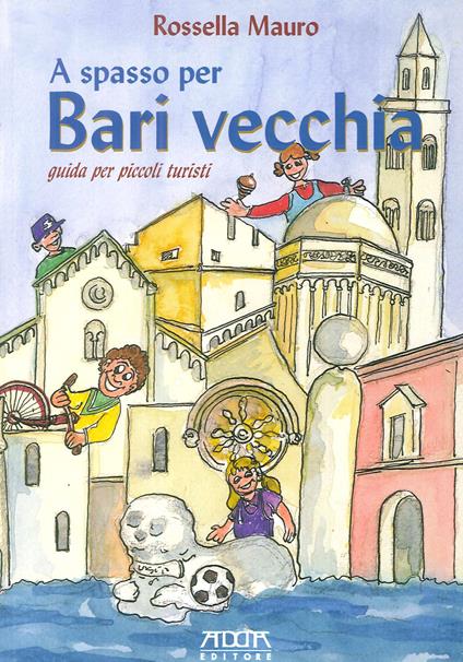 A spasso per Bari vecchia. Guida per piccoli turisti - Rossella Mauro - copertina