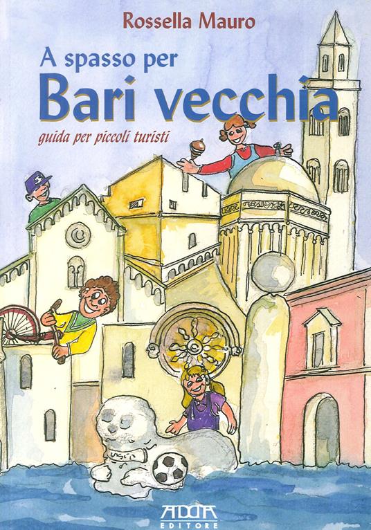 A spasso per Bari vecchia. Guida per piccoli turisti - Rossella Mauro - copertina