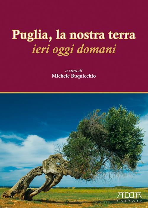 Puglia, la nostra terra. Ieri oggi domani - copertina