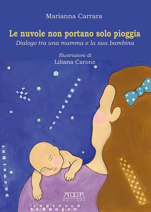 Le nuvole non portano solo pioggia. Dialogo tra una mamma e la sua bambina - Marianna Carrara - copertina