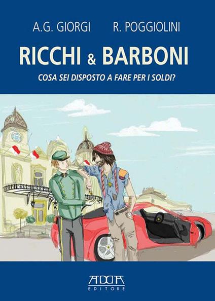 Ricchi & barboni. Cosa sei disposto a fare per i soldi? - Andrea G. Giorgi,Roberto Poggiolini - copertina