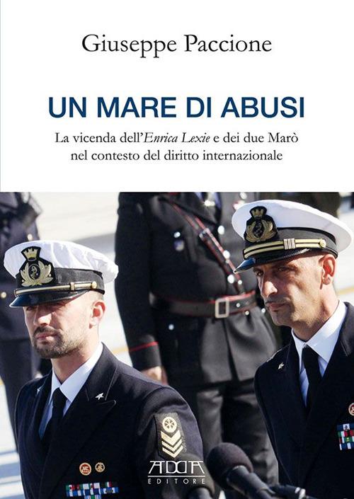 Un mare di abusi. La vicenda dell'Enrica Lexie e dei due marò nel contesto del diritto internazionale - Giuseppe Paccione - copertina