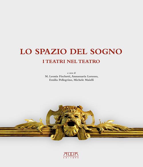 Lo spazio del sogno. I teatri nel teatro. Ediz. a colori - copertina