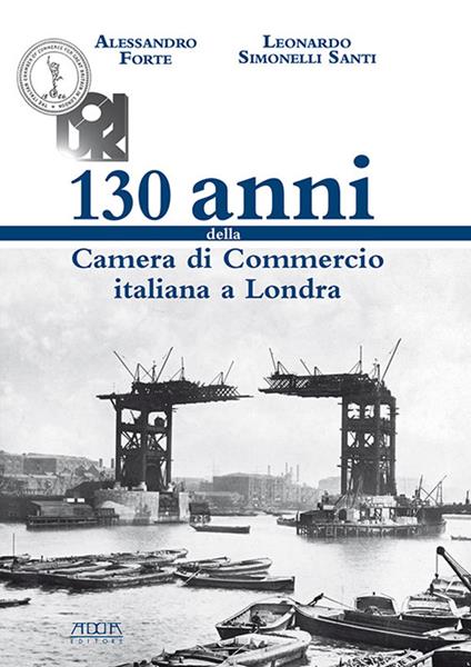 130 anni della Camera di Commercio italiana a Londra - Alessandro Forte,Leonardo Simonelli Santi - copertina