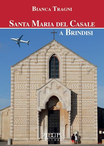 Santa Maria del Casale a Brindisi. Ediz. illustrata - Bianca Tragni - copertina