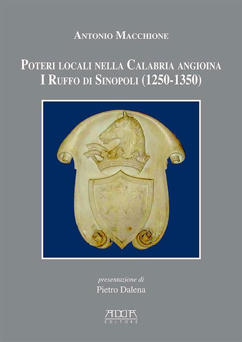 Poteri locali nella Calabria angioina. I Ruffo di Sinopoli (1250-1350) - Antonio Macchione - copertina