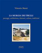 La murgia dei trulli. Paesaggi, architettura, itinerari, cultura, tradizioni