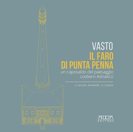 Vasto. Il faro di Punta Penna. Un caposaldo del paesaggio costiero adriatico - copertina