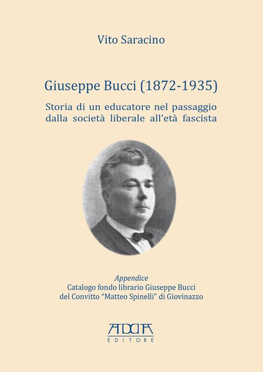 Giuseppe Bucci (1872-1935). Storia di un educatore nel passaggio dalla società liberale all'età fascista - Vito Saracino - copertina