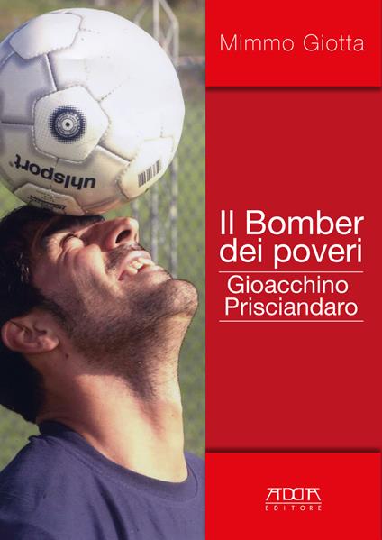 Il bomber dei poveri. Gioacchino Prisciandaro - Mimmo Giotta - copertina