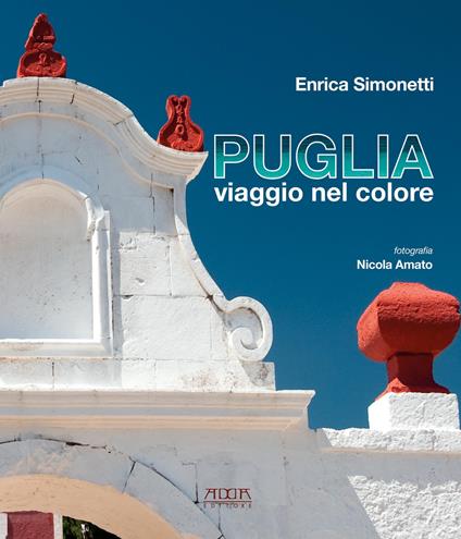 Puglia, viaggio nel colore. Ediz. illustrata - Enrica Simonetti - copertina