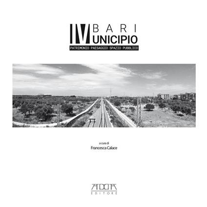 Bari IV municipio. Patrimonio paesaggio spazio pubblico - copertina