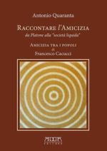 Raccontare l'amicizia da Platone alla «Società Liquida». Amicizia tra i popoli di Francesco Cacucci