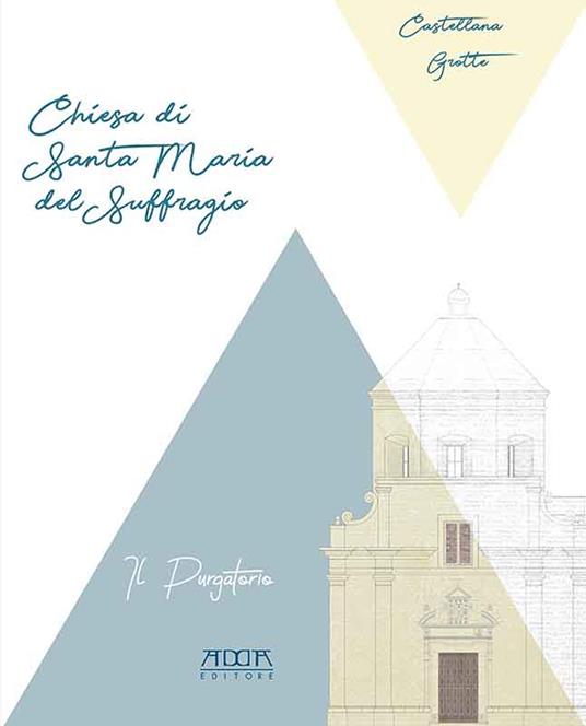 Castellana Grotte. Chiesa di Santa Maria del Suffragio detta del Purgatorio - Alessia Manghisi,Maria Elena Ingravallo,Giada Leo - copertina