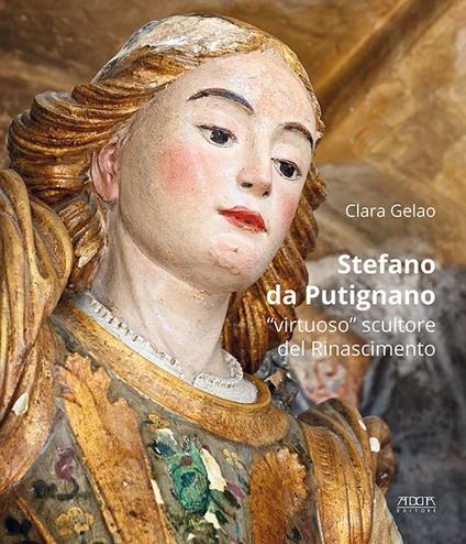 Stefano da Putignano. «Virtuoso» scultore del Rinascimento - Clara Gelao - copertina
