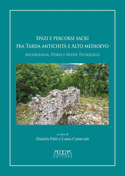 Spazi e percorsi sacri tra tarda antichità e alto Medioevo. Archeologia, storia e nuove tecnologie - copertina