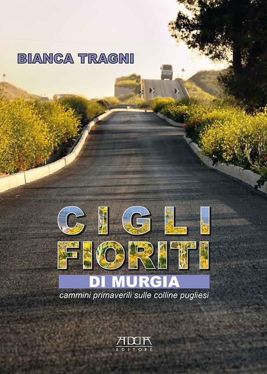 Cigli fioriti di Murgia. Cammini primaverili sulle colline pugliesi - Bianca Tragni - copertina