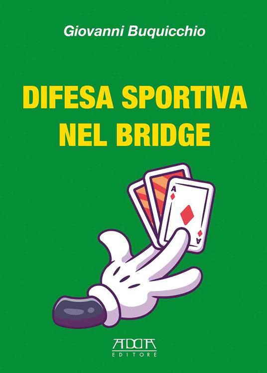 Difesa sportiva nel bridge. Come vincere al bridge indipendentemente dalle migliori carte - Giovanni Buquicchio - copertina