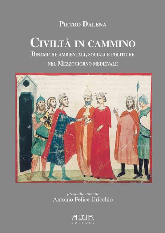 Civiltà in cammino. Dinamiche ambientali, sociali e politiche nel Mezzogiorno medievale - Pietro Dalena - copertina