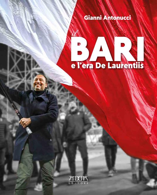 Il Bari e l'era De Laurentiis - Gianni Antonucci - copertina
