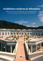 Architettura moderna in abbandono. Riflessioni per il suo riconoscimento e la sua significazione. Il caso della Puglia e alcune prospettive internazionali