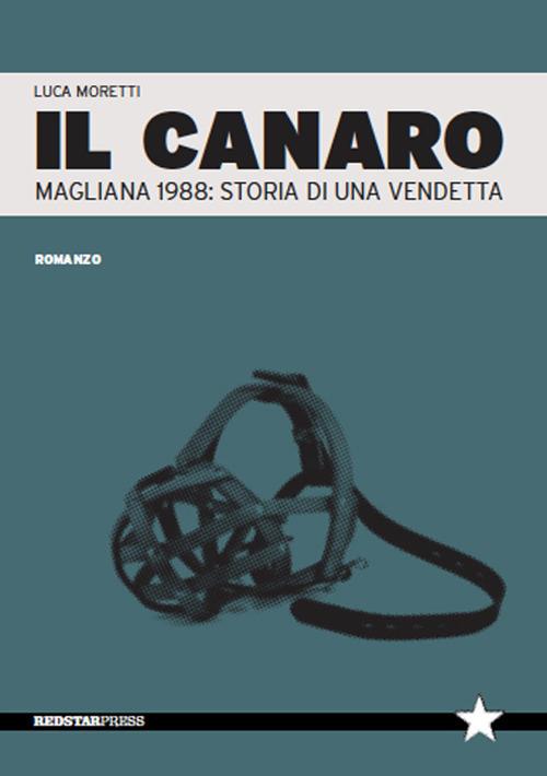 Il Canaro. Magliana 1988: storia di una vendetta - Luca Moretti - copertina