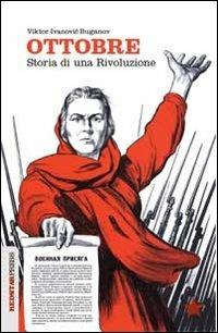 Ottobre. Storia di una rivoluzione - Viktor I. Buganov - copertina