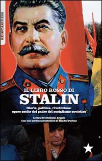 Il libretto rosso di Stalin. Storia, politica, rivoluzione. Opere scelte del padre del socialismo sovietico - Iosif V. Stalin - copertina