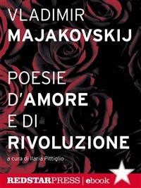 Poesie d'amore e di rivoluzione - Vladimir Majakovskij,I. Pittiglio - ebook