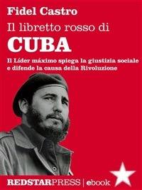 Il libretto rosso di Cuba. Il Líder Maximo spiega la giustizia sociale e difende la causa della rivoluzione - Fidel Castro,Cristiano Armati - ebook