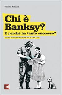 Chi è Banksy? E perché ha tanto successo? Ediz. illustrata - Valeria Arnaldi - copertina