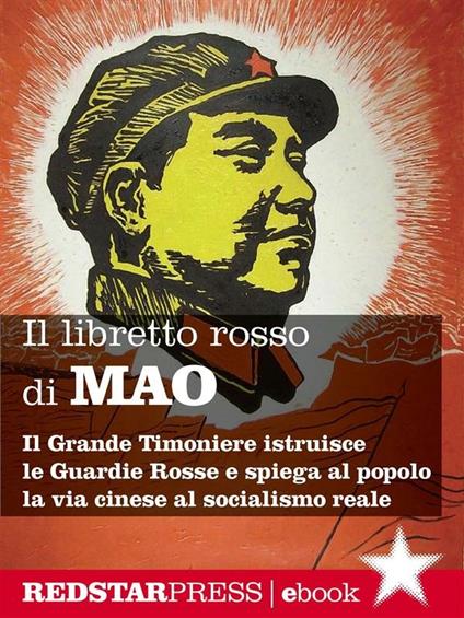 Il libretto rosso di Mao. Il Grande Timoniere istruisce le Guardie Rosse e spiega al popolo la via cinese al socialismo reale. Ediz. integrale - Tse-tung Mao,Biao Lin - ebook
