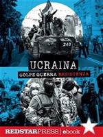 Ucraina. Golpe, guerra, resistenza