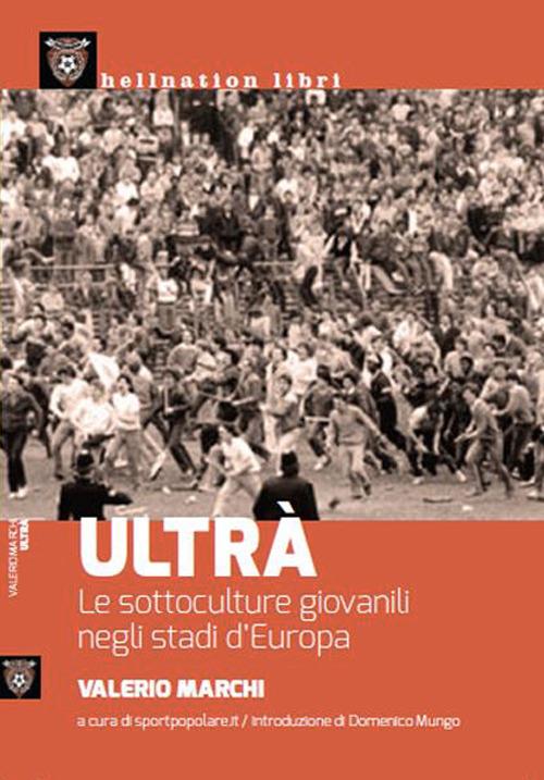Ultrà. Le sottoculture giovanili negli stadi d'Europa - Valerio Marchi - copertina