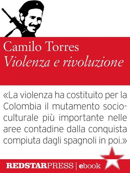 Violenza e rivoluzione. Per una sociologia dell'insurrezione popolare - Camilo Torres,Giuseppe Ranieri - ebook