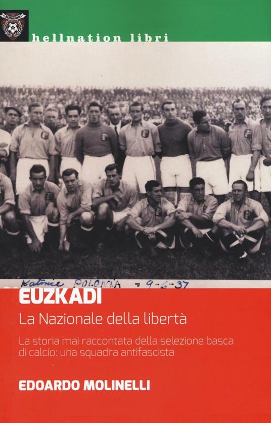 Euzkadi. La nazionale della libertà. La storia mai raccontata della selezione basca di calcio: una squadra antifascista - Edoardo Molinelli - copertina