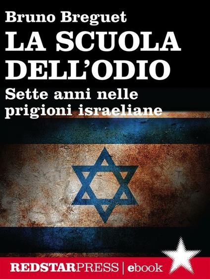 La scuola dell'odio. Sette anni nelle prigioni israeliane - Bruno Breguet - ebook