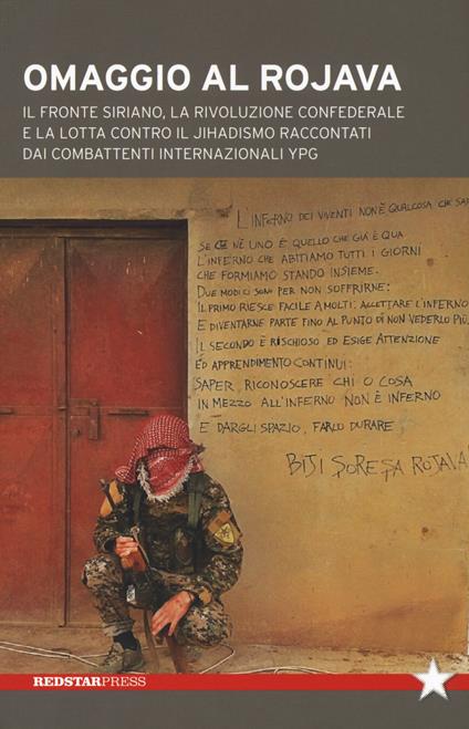 Omaggio al Rojava. Il fronte siriano, la rivoluzione confederale e la lotta contro il jihadismo raccontati dai combattenti internazionali YPG - copertina