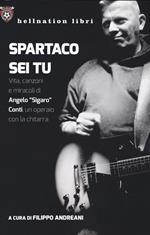Spartaco sei tu. Vita, canzoni e miracoli di Angelo «Sigaro» Conti, un operaio con la chitarra