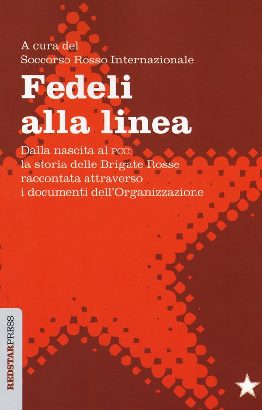 Fedeli alla linea. Dalla nascita al PCC: la storia delle Brigate Rosse raccontata attraverso i documenti dell'organizzazione - copertina