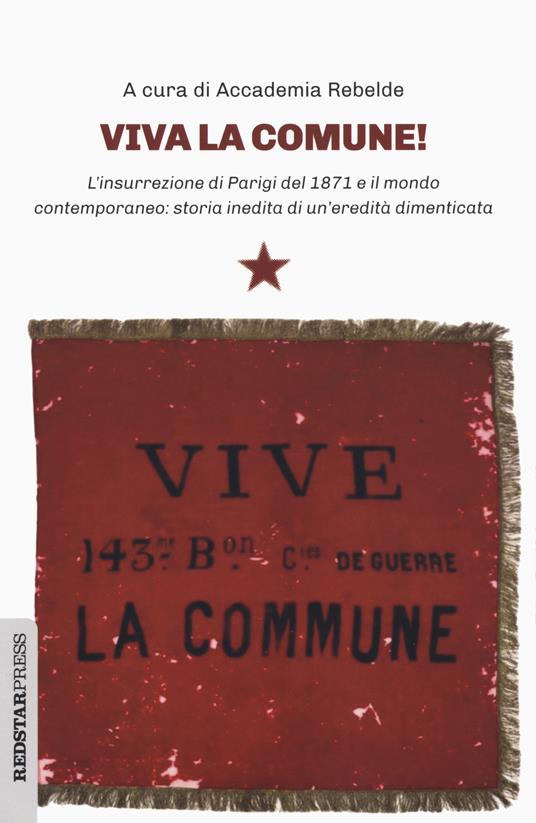 Viva la Comune! L'insurrezione di Parigi del 1871 e il mondo contemporaneo: storia inedita di un'eredità dimenticata - copertina