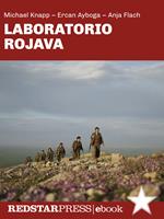 Laboratorio Rojava. Confederalismo democratico, ecologia radicale e liberazione delle donne nella terra della rivoluzione